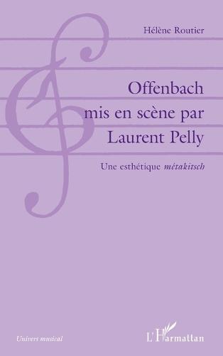 Offenbach mis en scène par Laurent Pelly: Une esthétique ""métakitsch""