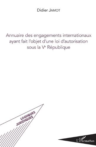 Annuaire des engagements internationaux ayant fait l'objet d'une loi d'autorisation sous la Ve République