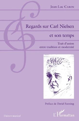 Regards sur Carl Nielsen et son temps: Trait d'union entre tradition et modernité