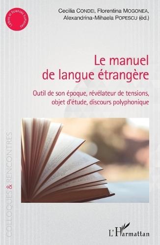 Le manuel de langue étrangère: outil de son époque, révélateur de tensions, objet d'étude, discours polyphonique