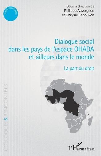 Dialogue social dans les pays de l'espace OHADA et ailleurs dans le monde: La part du droit