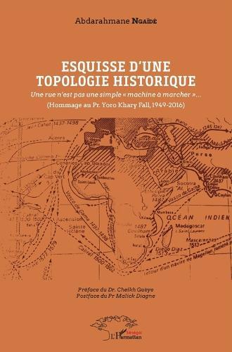 Esquisse d'une topologie historique: Une rue n'est pas une simple ""machine à marcher""... (Hommage au pr yoro Khary Fall, 1949-2016)