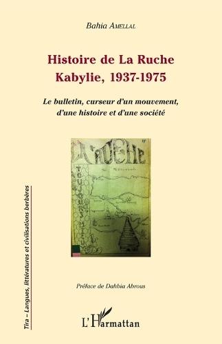 Histoire de La Ruche: Kabylie, 1937-1975 Le bulletin, curseur d'un mouvement, d'une histoire et d'une société