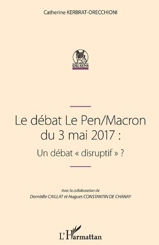 Le débat Le Pen/Macron du 3 mai 2017: Un débat ""disruptif""
