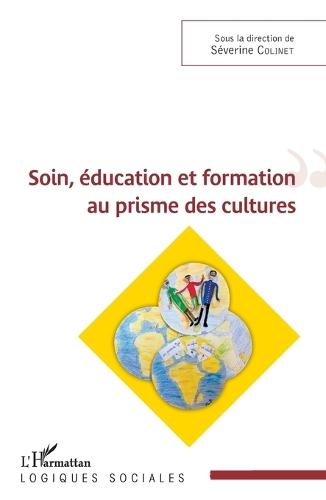 Soin, éducation et formation au prisme des cultures: Sous la direction de Séverine Colinet