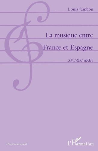 La musique entre France et Espagne: XVIe-XXe siècles