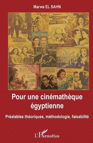 Pour une cinémathèque égyptienne: Préalables théoriques, méthodologie, faisabilité