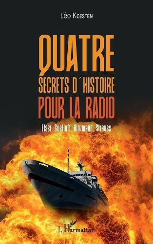 Quatre secrets d'histoire pour la radio: Elser, Gustloff, Hinzmann, Strauss