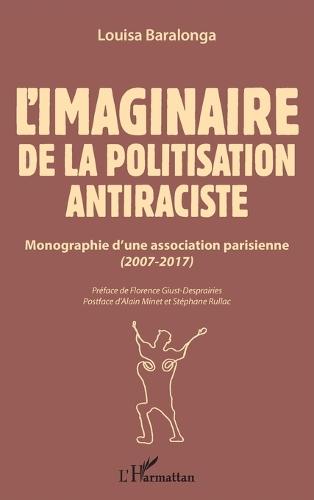 L'imaginaire de la politisation antiraciste: Monographie d'une association parisienne (2007-2017)