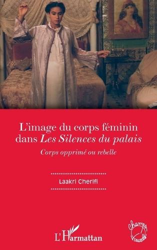 L'image du corps féminin dans ""Les Silences du palais"": Corps opprimé ou rebelle