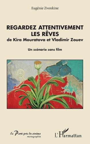 Regardez attentivement les rêves: de Kira Mouratova et Vladimir Zouev Un scénario sans film