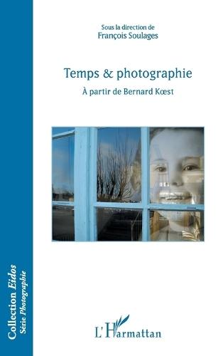Temps & photographie: A partir de Bernard Koest