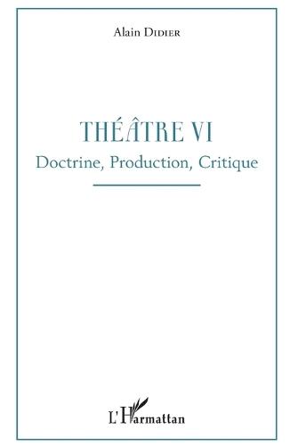 Théâtre VI: Doctrine, Production, Critique