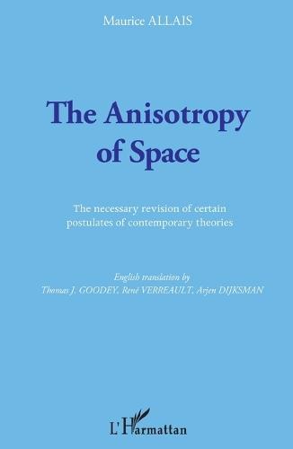 The Anisotropy of Space: The necessary revision of certain postulates of contemporary theories