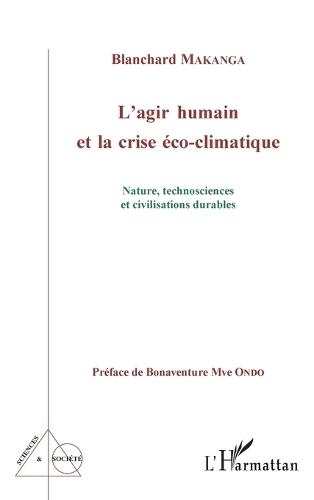 L'agir humain et la crise éco-climatique: Nature, technosciences et civilisations durables