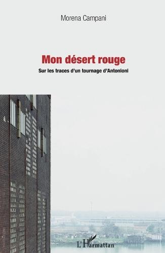 Mon désert rouge: Sur les traces d'un tournage d'Antonioni