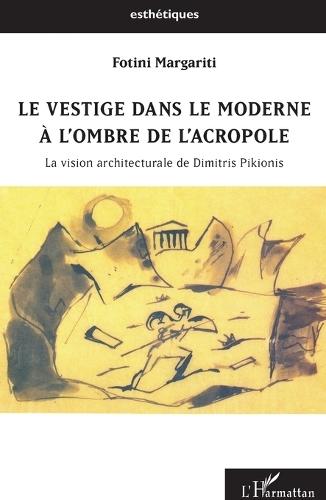 Le vestige dans le moderne à l'ombre de l'Acropole: La vision architecturale de Dimitris Pikionis