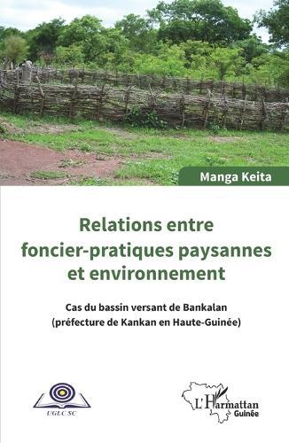 Relations entre foncier-pratiques paysannes et environnement: Cas du bassin de Bankalan (préfecture de Kankan en Haute-Guinée)