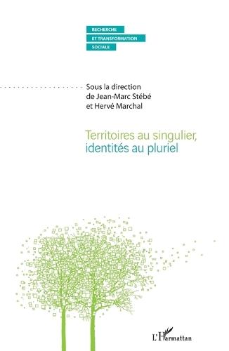 Territoires au singulier, identités au pluriel: Sous la direction de Jean-Marc Stébé et Hervé Marchal
