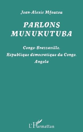 Parlons munukutuba: Congo-Brazzaville, République démocratique du Congo, Angola