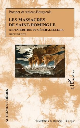 Les massacres de Saint-Domingue: Ou L'expédition du Général Leclerc Pièce inédite