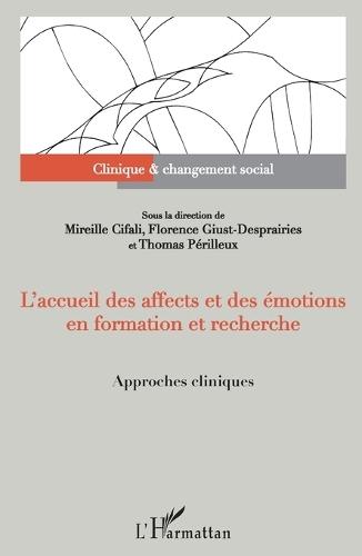 L'accueil des affects et des émotions en formation et recherche: Approches cliniques Sous la direction de Mireille Cifali, Florence Giust-Desprairies et Thomas Perilleux