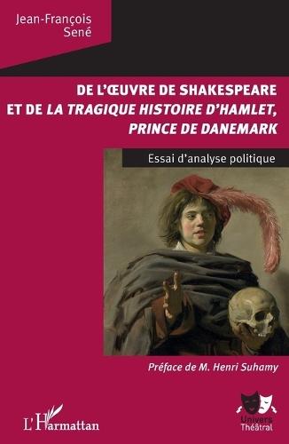 De l'oeuvre de Shakespeare et de la tragique histoire d'Hamlet, prince du Danemark: Essai d'analyse politique