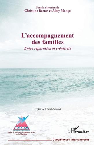 L'accompagnement des familles. Entre réparation et créativité: Sous la direction de Christine Barras et Altay Manço Préface de Gérard Neyrand