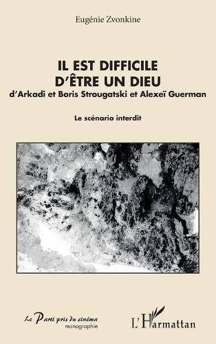 Il est difficile d'être un Dieu: d'Arkadi et Boris Strougatski et Alexeï Guerman Le scénario interdit