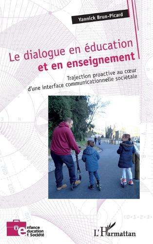 Le dialogue en éducation et en enseignement: Trajection proactive au au coeur d'une interface communicationnelle sociétale