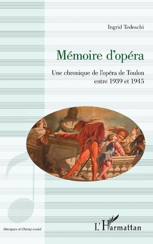 Mémoire d'opéra: Une chronique de l'opéra de toulon entre 1939 et 1945