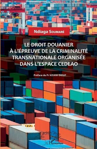 Le droit douanier à l'épreuve de la criminalité transnationale organisée dans l'espace CEDEAO