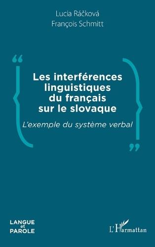 Les interférences linguistiques du français sur le slovaque: L'exemple du système verbal