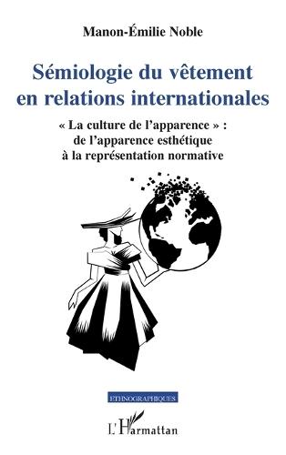 Sémiologie du vêtement en relations internationales: ""La culture de l'apparence"" de l'apparence esthétique à la représentation normative