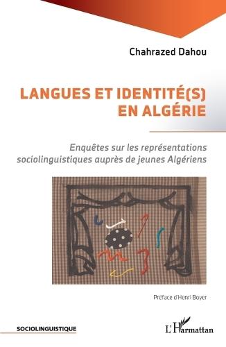 Langues et identité(s) en Algérie: Enquêtes sur les représentations sociolinguistiques auprès de jeunes Algériens.