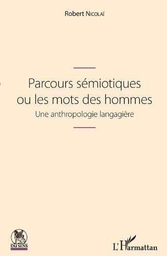 Parcours sémiotiques ou les mots des hommes: Une anthropologie langagière