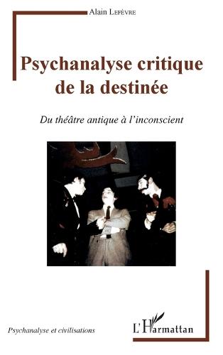 Psychanalyse critique de la destinée: Du théâtre antique à l'inconscient
