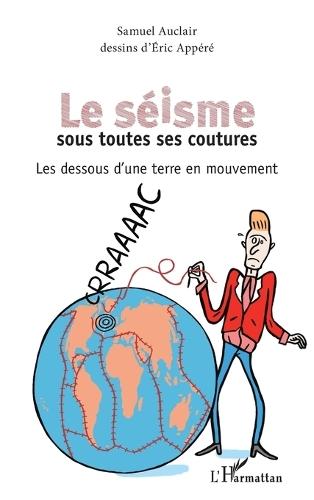Le séisme sous toutes ses coutures: Les dessous d'une terre en mouvement
