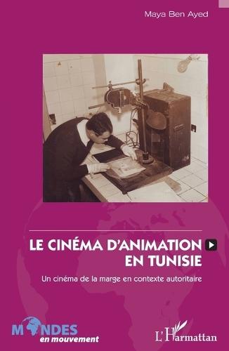 Le cinéma d'animation en Tunisie: Un cinéma de la marge en contexte autoritaire