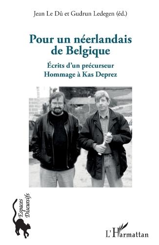 Pour un néerlandais de Belgique: Écrits d'un précurseur Hommage à Kas Deprez