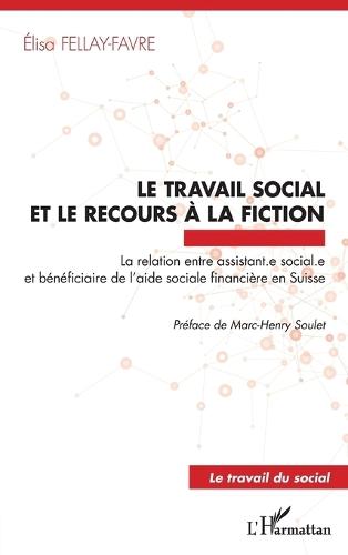 Le travail social et le recours à la fiction: La relation entre assistant.e sociale.e et bénéficiaire de l'aide sociale financière en Suisse