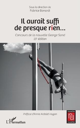 Il aurait suffi de presque rien...: Concours de la nouvelle George Sand 15e édition
