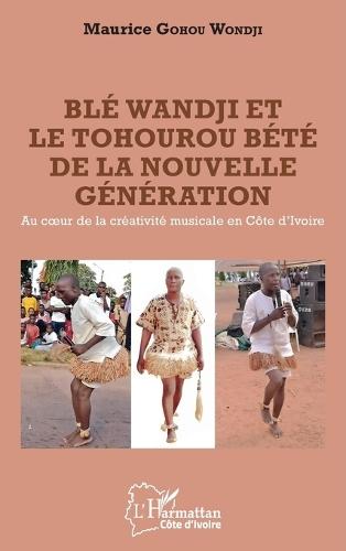 Blé Wandji et le Tohourou Bété de la nouvelle génération: Au coeur de la créativité musicale en Côte d'Ivoire