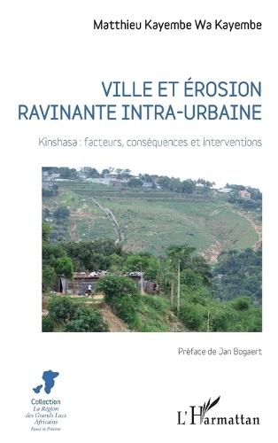 Ville et érosion ravinante intra-urbaine: Kinshasa: facteurs, conséquences et interventions