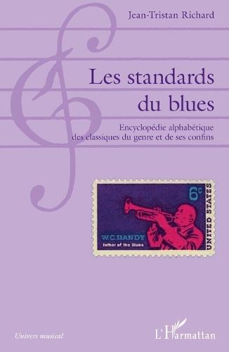 Les standards du blues: Encyclopédie alphabétique des classiques du genre et de ses confins