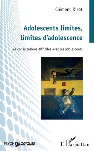 Adolescents limites, limites d'adolescence: Les consultations difficiles avec les adolescents