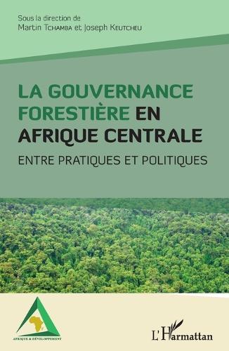 La gouvernance forestière en Afrique centrale: Entre pratiques et politiques