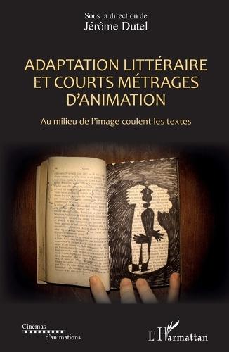 Adaptation littéraire et courts métrages d'animation: Au milieu de l'image coulent les textes