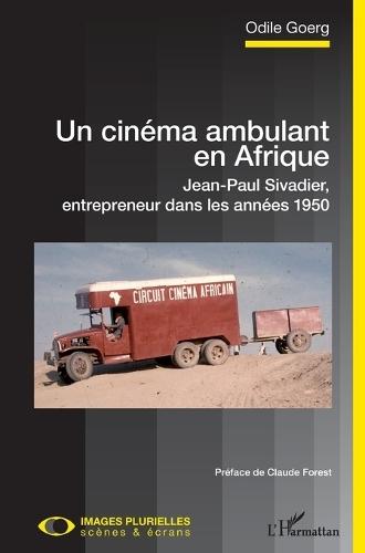 Un cinéma ambulant en Afrique: Jean-Paul Sivadier, entrepreneur dans les années 1950