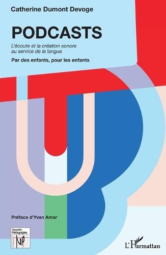 PODCASTS. L'écoute et la création sonore au service de la langue: Par des enfants, pour des enfants